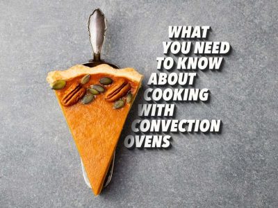 What You Need to Know About Cooking With Convection Ovens